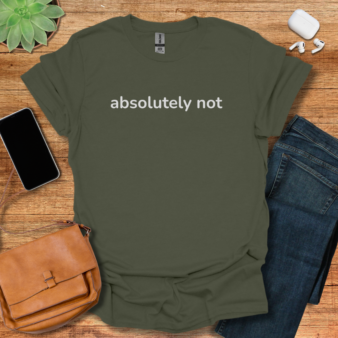 Absolutely Not T-Shirt