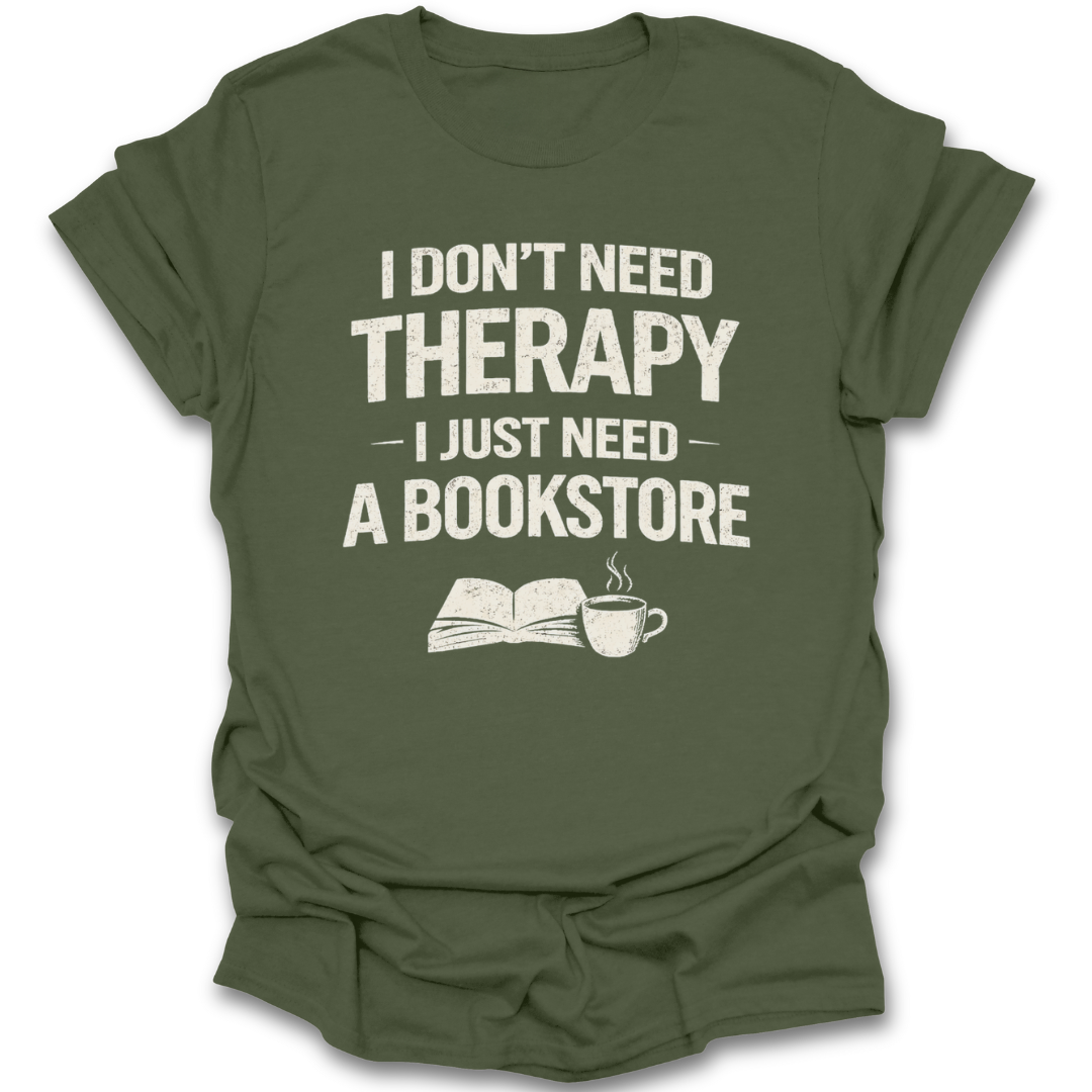 Green t-shirt with text 'I don't need therapy, I just need a bookstore' on a white background funny book reading literary t shirt