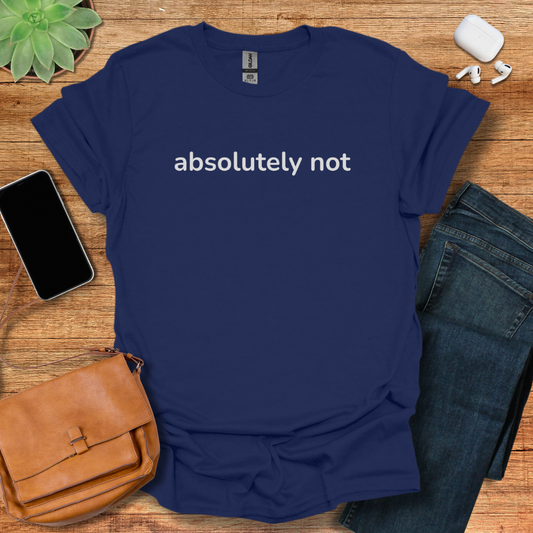 Absolutely Not T-Shirt