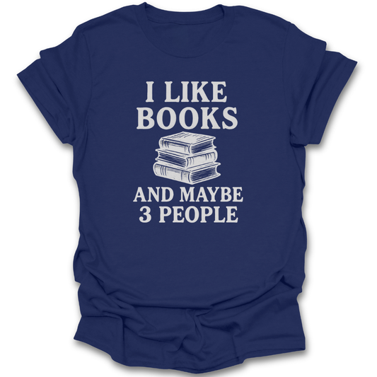 Navy blue t-shirt with white text 'I LIKE BOOKS AND MAYBE 3 PEOPLE' on a white background funny book reading literary t shirt