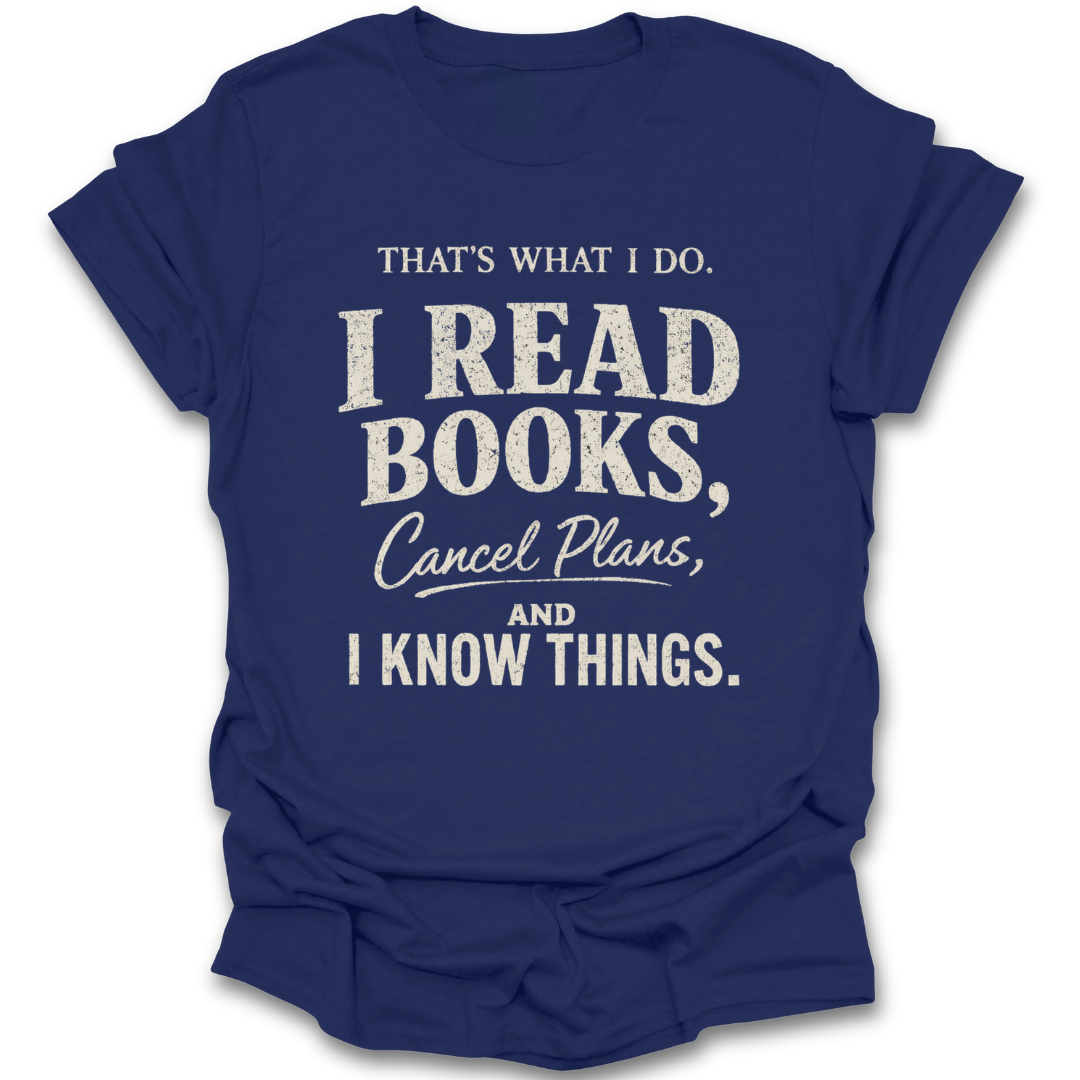 Black t-shirt with white text 'I Read Books, Cancel Plans, and I Know Things' on a white background funny book reading literary t shirt