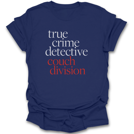 Blue t-shirt with 'true crime detective couch division' text on a white background true crime mystery thriller funny book reading literary t shirt