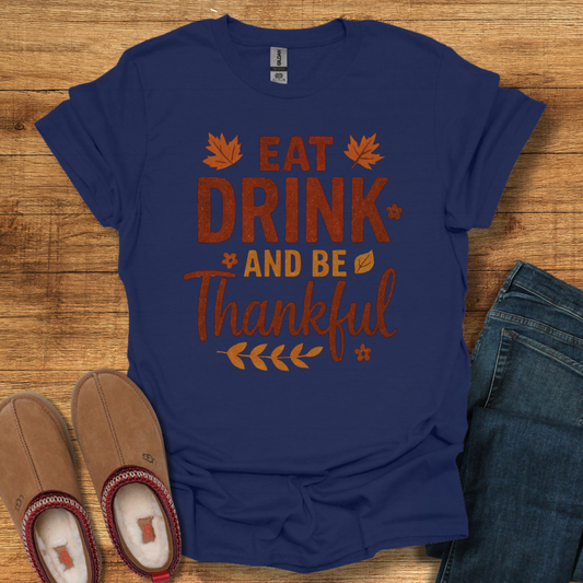 Eat Drink Be Thankful T-Shirt
