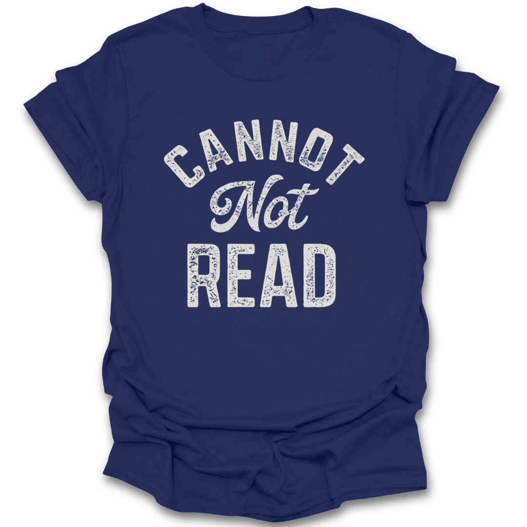 Blue t-shirt with 'CANNOT NOT READ' text on a white background funny book reading literary t shirt
