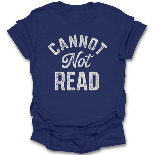 Blue t-shirt with 'CANNOT NOT READ' text on a white background funny book reading literary t shirt