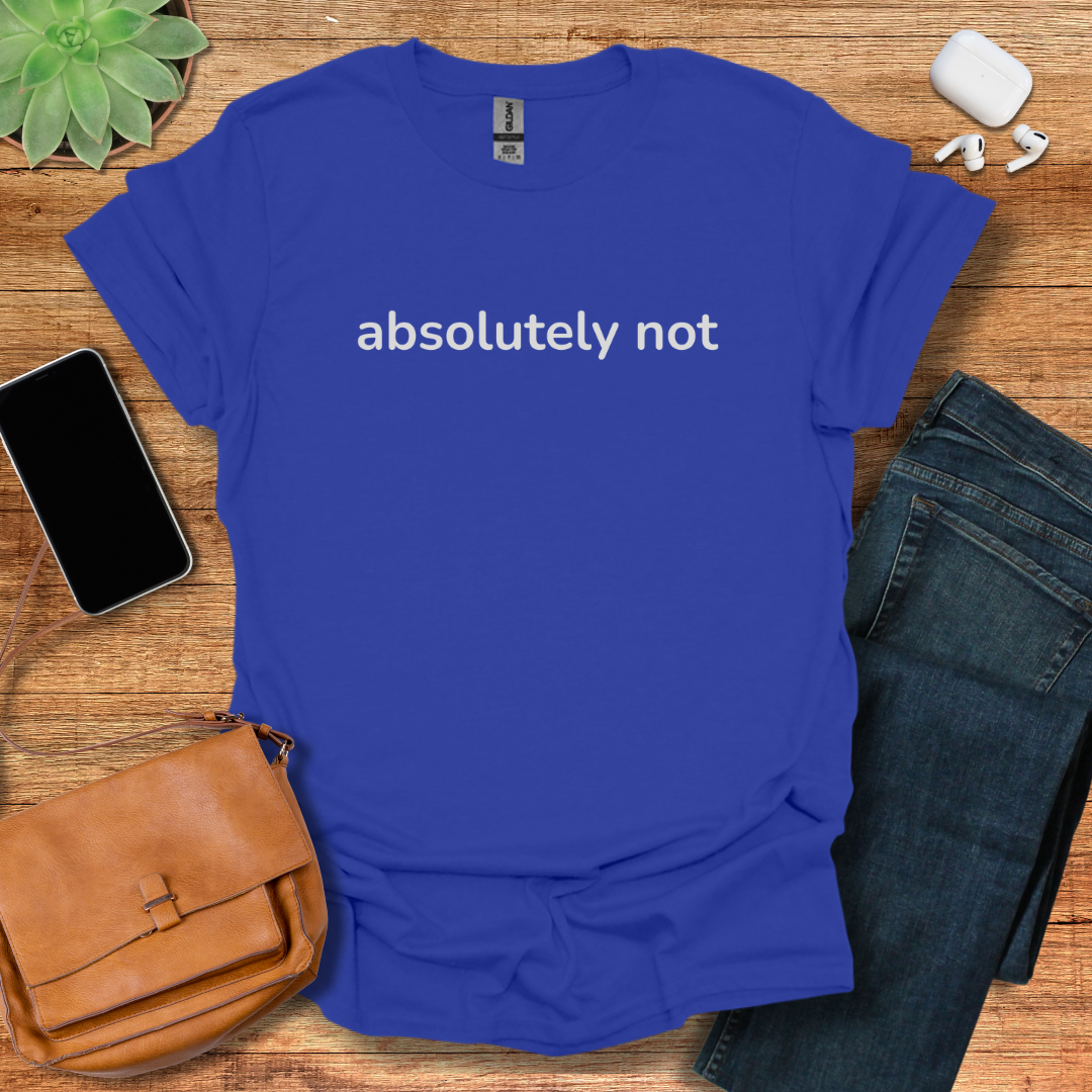 Absolutely Not T-Shirt