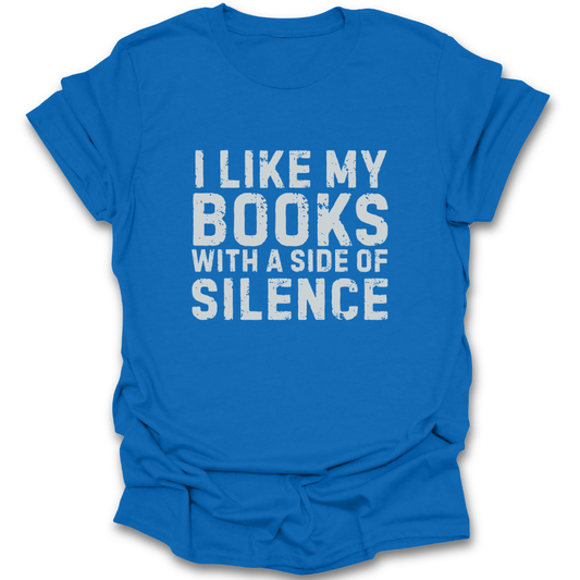 Blue t-shirt with white text 'I LIKE MY BOOKS WITH A SIDE OF SILENCE' on a white background sarcastic funny book reading literary t shirt