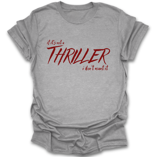 Gray t-shirt with red text 'if it's not a THRILLER i don't want it' on a white background funny book reading literary t shirt