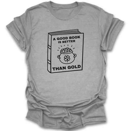 Gray t-shirt with a graphic and text 'A Good Book is Better Than Gold' on a white background st patricks day funny book reading literary t shirt