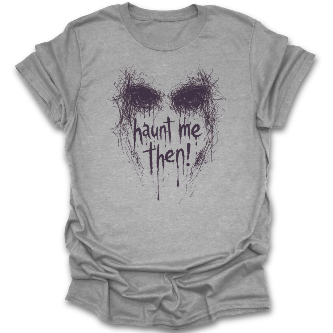 Gray t-shirt with a skull design and 'haunt me then!' text on a white background. Wuthering Heights shirt, Emily Bronte shirt, gothic literature t-shirt, classic literature shirt, dark academia shirt, haunted me then shirt, book lover gothic tee, literary quote shirt, Bronte fan gift, classic book apparel