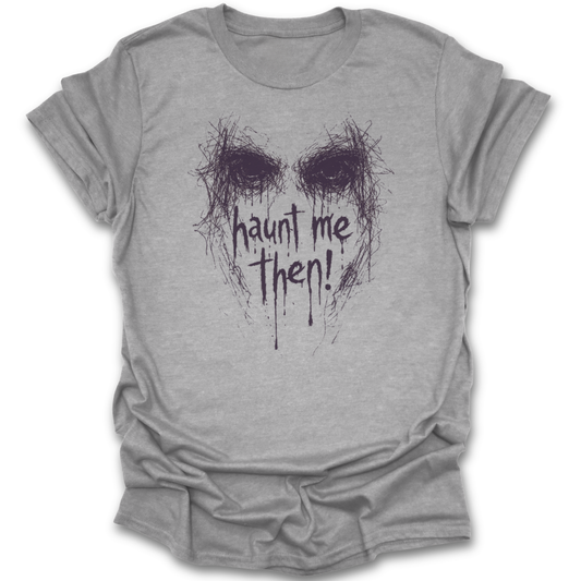 Gray t-shirt with a skull design and 'haunt me then!' text on a white background. Wuthering Heights shirt, Emily Bronte shirt, gothic literature t-shirt, classic literature shirt, dark academia shirt, haunted me then shirt, book lover gothic tee, literary quote shirt, Bronte fan gift, classic book apparel