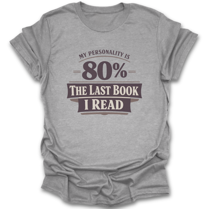 Gray t-shirt with text 'My personality is 80% the last book I read' on a white background funny book reading literary t shirt