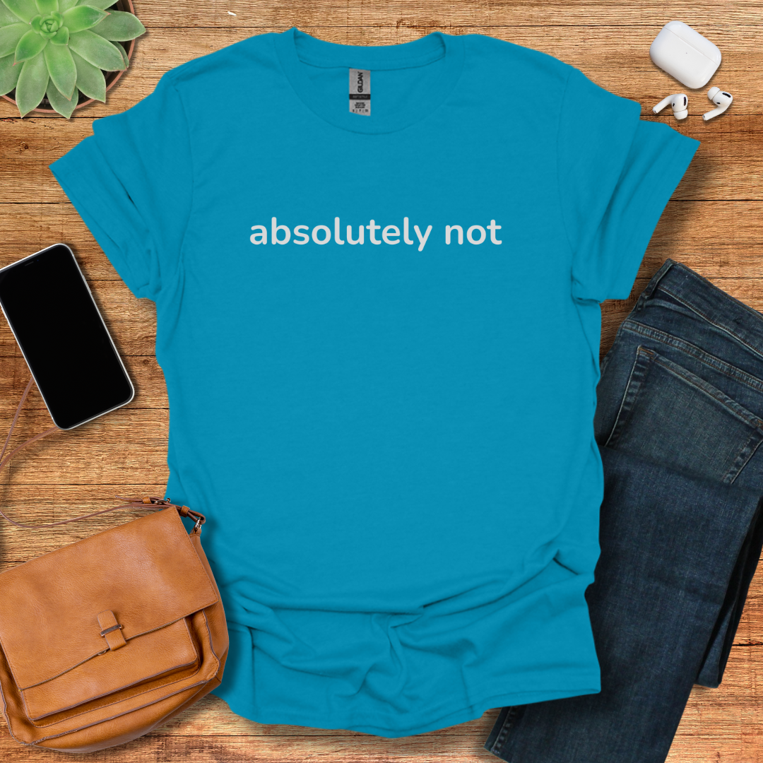 Absolutely Not T-Shirt